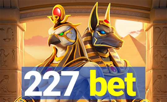 227 bet